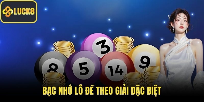 Bạc nhớ lô đề theo giải đặc biệt