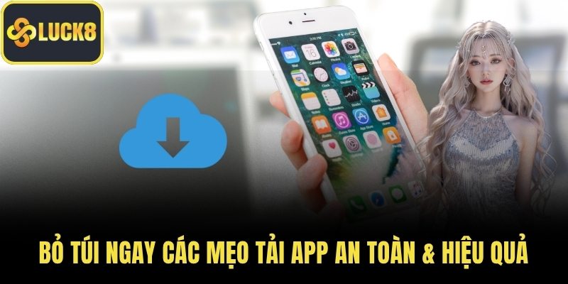 Bỏ túi ngay các mẹo tải app an toàn & hiệu quả