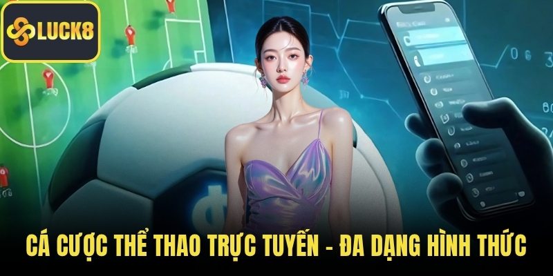 Cá Cược Thể Thao Trực Tuyến – Đa Dạng Hình Thức