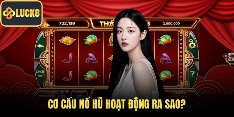 Cơ Cấu Nổ Hũ Hoạt Động Ra Sao