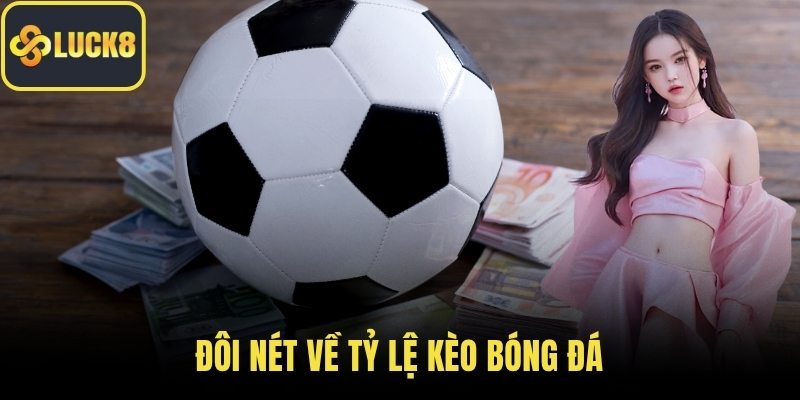 Đôi nét về tỷ lệ kèo bóng đá