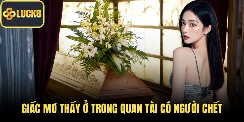 Giấc mơ thấy ở trong quan tài có người chết