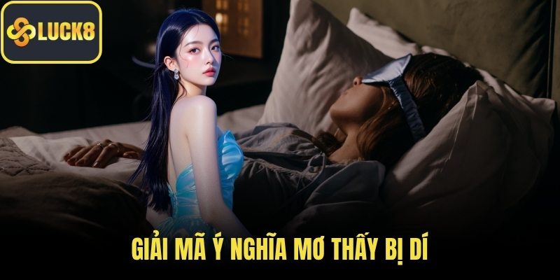 Giải mã ý nghĩa mơ thấy bị dí
