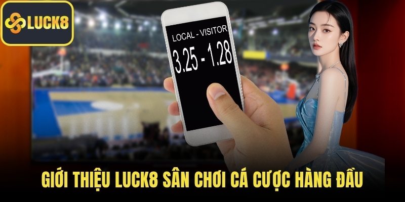 Giới thiệu LUCK8 sân chơi cá cược hàng đầu