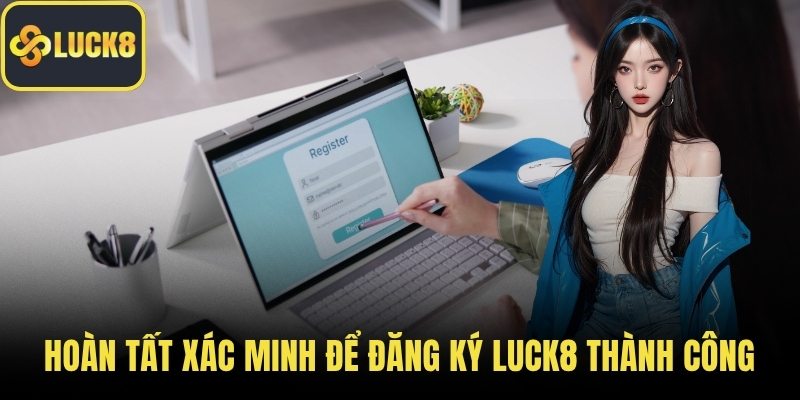 Hoàn tất xác minh để đăng ký LUCK8 thành công