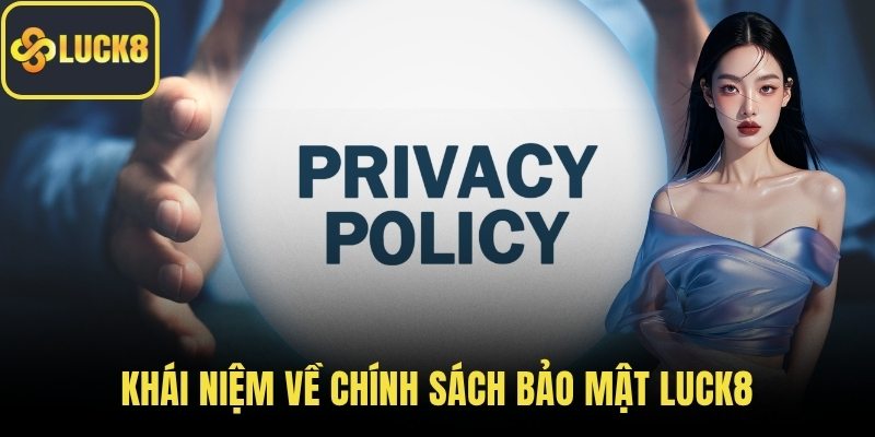 Khái niệm về chính sách bảo mật LUCK8