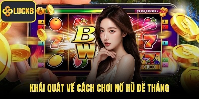 Khái quát về cách chơi nổ hũ dễ thắng