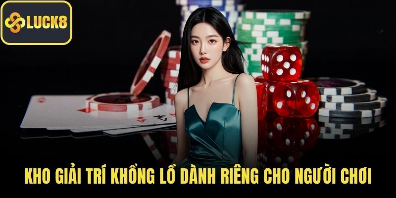 Kho giải trí khổng lồ dành riêng cho người chơi