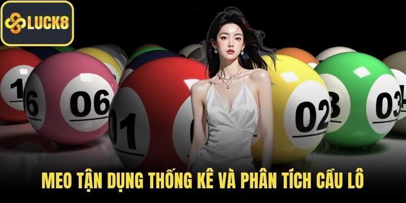 Meo tận dụng thống kê và phân tích cầu lô