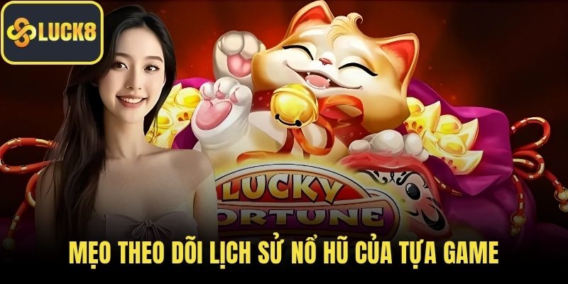 Mẹo theo dõi lịch sử nổ hũ của tựa game