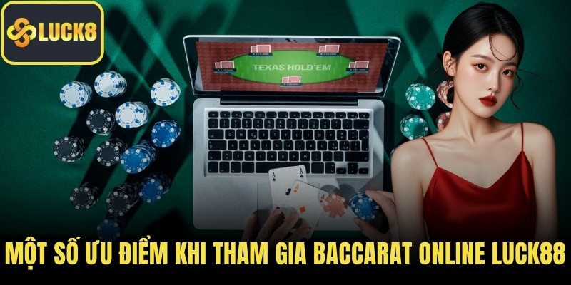 Một số ưu điểm khi tham gia baccarat online LUCK88