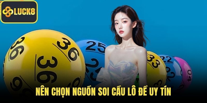 Nên chọn nguồn soi cầu lô đề uy tín