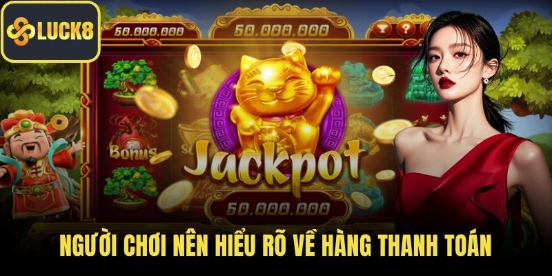 Người chơi nên hiểu rõ về hàng thanh toán