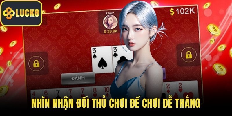 Nhìn nhận đối thủ chơi để chơi dễ thắng