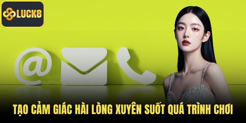 Tạo cảm giác hài lòng xuyên suốt quá trình chơi