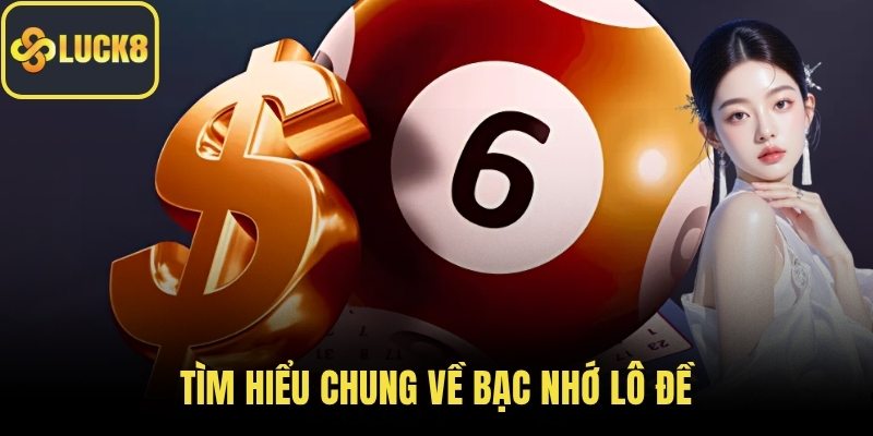 Tìm hiểu chung về bạc nhớ lô đề