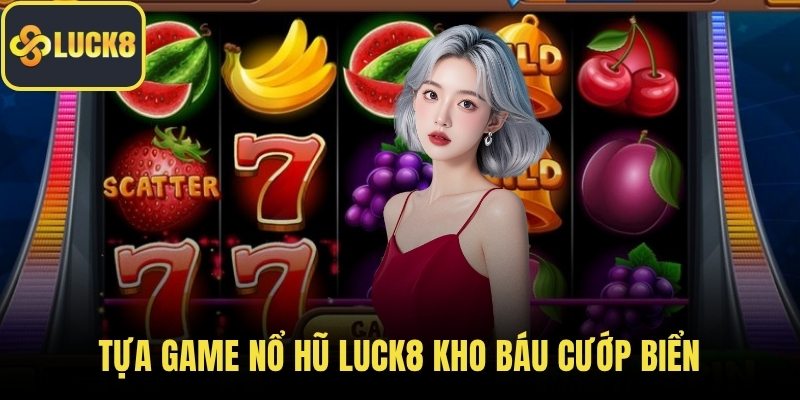 Tựa game nổ hũ LUCK8 Kho Báu Cướp Biển