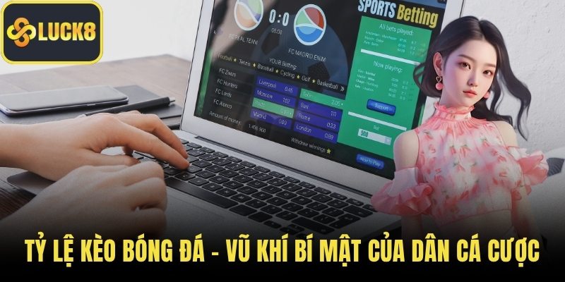 Tỷ Lệ Kèo Bóng Đá - Vũ Khí Bí Mật Của Dân Cá Cược