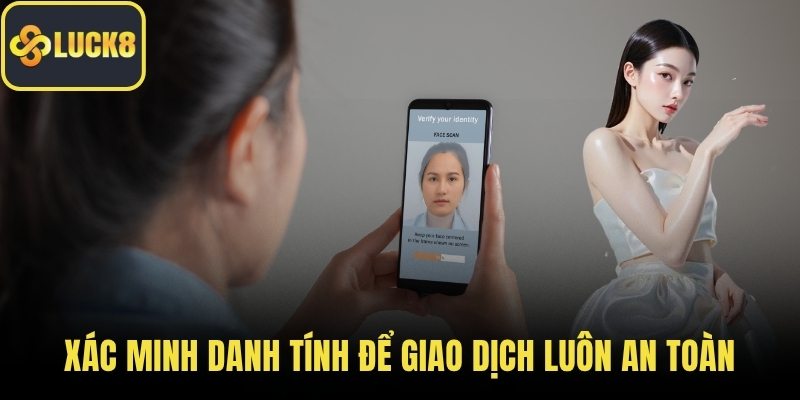 Xác minh danh tính để giao dịch luôn an toàn